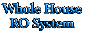 Whole House 
RO System

